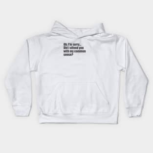 Did I offend you with my common sense? Kids Hoodie